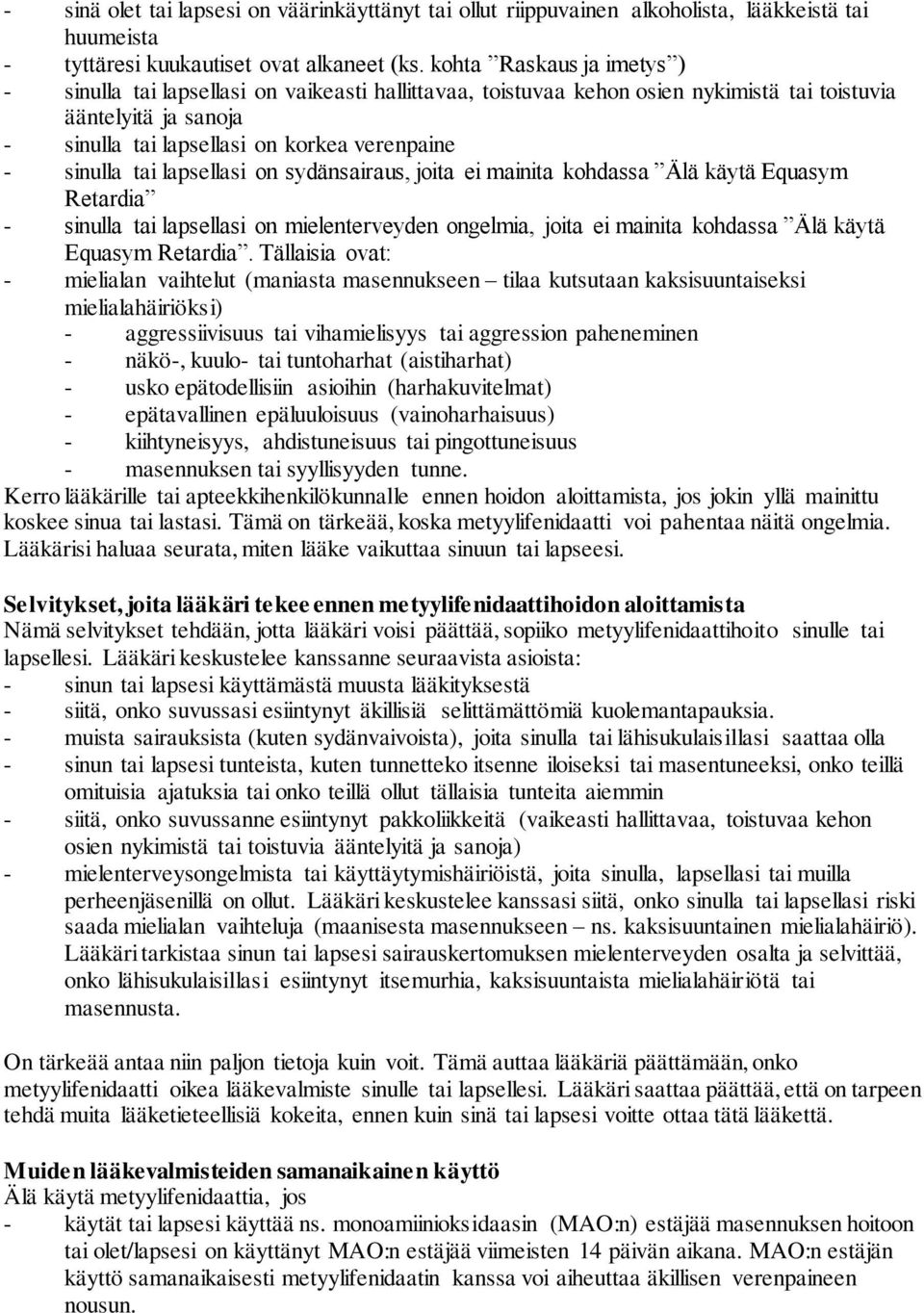 tai lapsellasi on sydänsairaus, joita ei mainita kohdassa Älä käytä Equasym Retardia - sinulla tai lapsellasi on mielenterveyden ongelmia, joita ei mainita kohdassa Älä käytä Equasym Retardia.