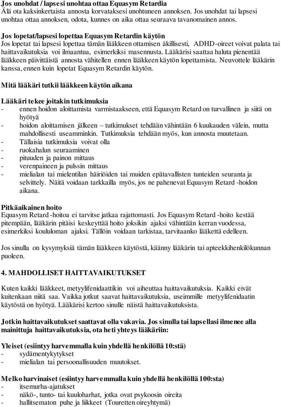 Jos lopetat/lapsesi lopettaa Equasym Retardin käytön Jos lopetat tai lapsesi lopettaa tämän lääkkeen ottamisen äkillisesti, ADHD-oireet voivat palata tai haittavaikutuksia voi ilmaantua, esimerkiksi