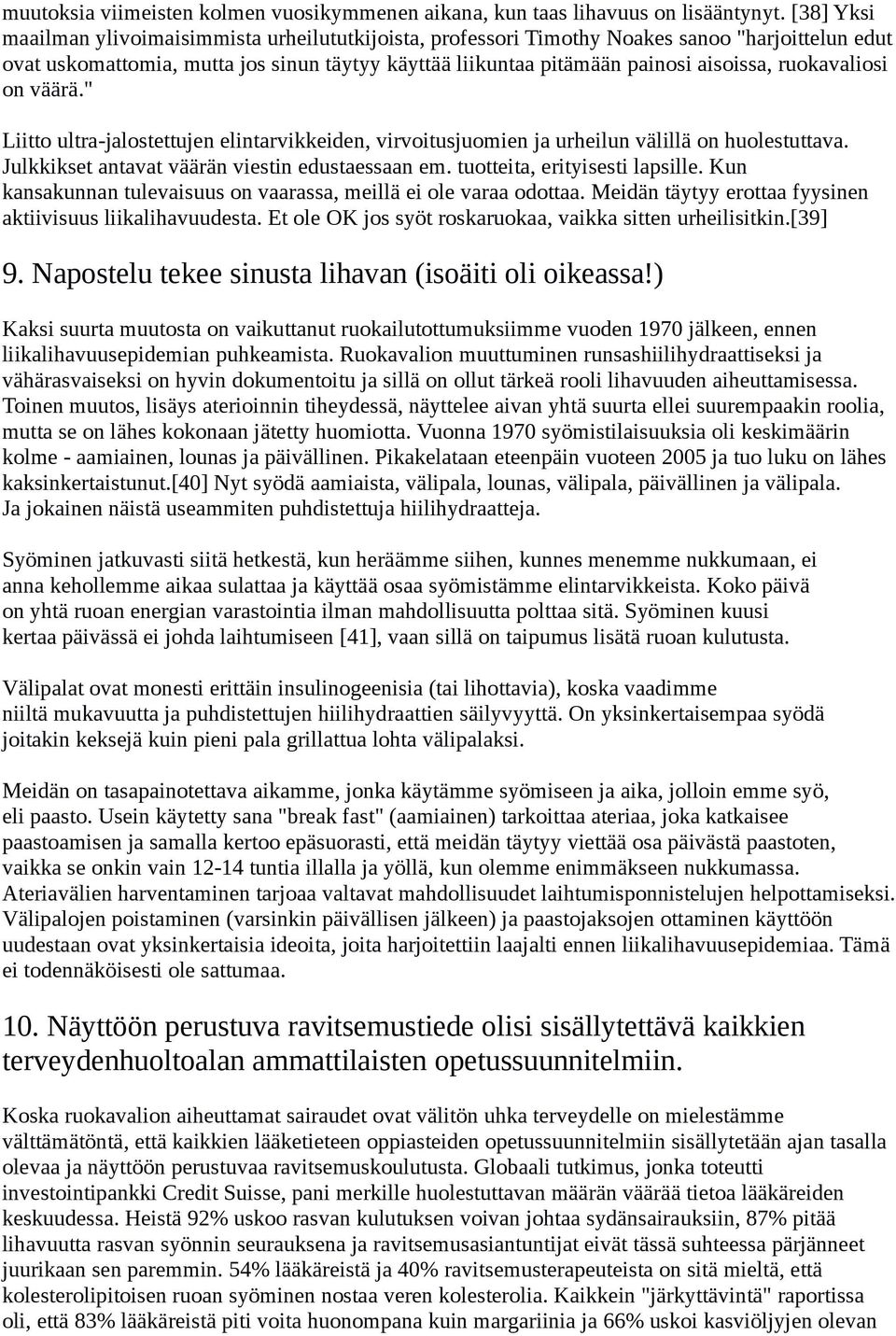 ruokavaliosi on väärä." Liitto ultra-jalostettujen elintarvikkeiden, virvoitusjuomien ja urheilun välillä on huolestuttava. Julkkikset antavat väärän viestin edustaessaan em.