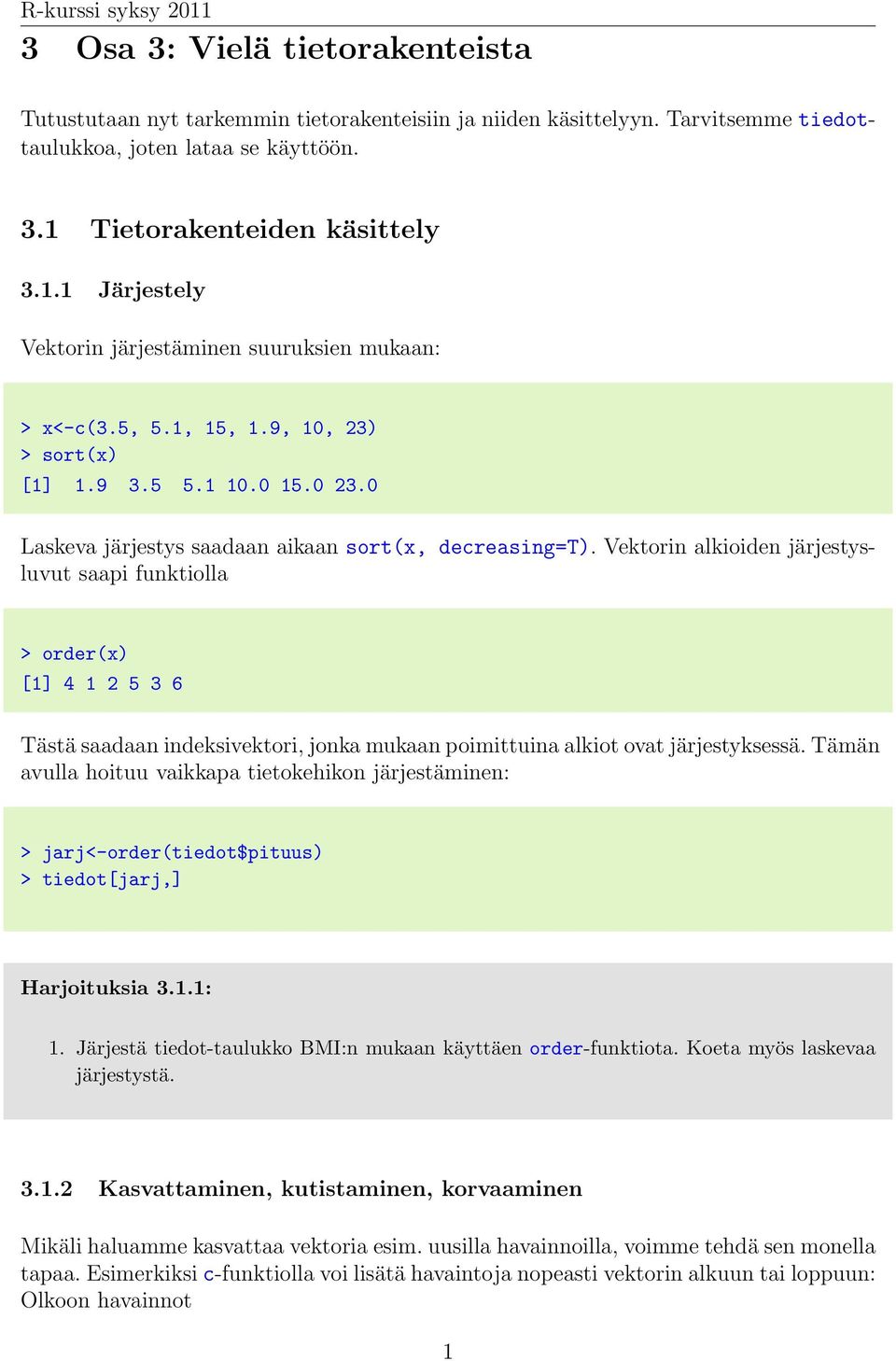 0 Laskeva järjestys saadaan aikaan sort(x, decreasing=t).