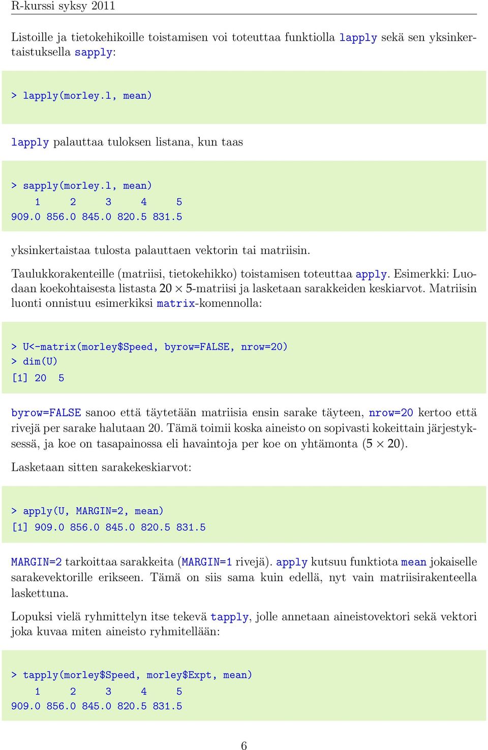 Esimerkki: Luodaan koekohtaisesta listasta 20 5-matriisi ja lasketaan sarakkeiden keskiarvot.