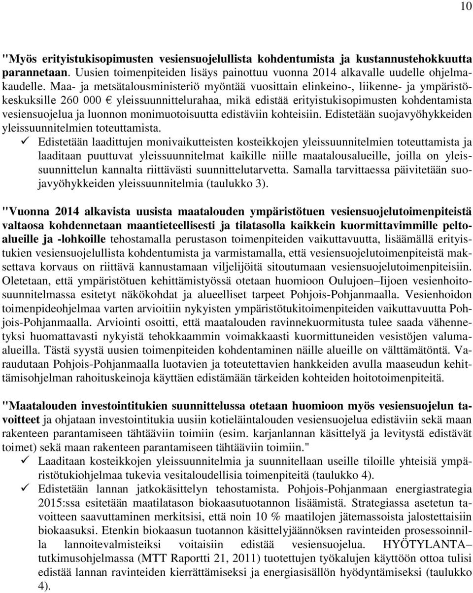 luonnon monimuotoisuutta edistäviin kohteisiin. Edistetään suojavyöhykkeiden yleissuunnitelmien toteuttamista.