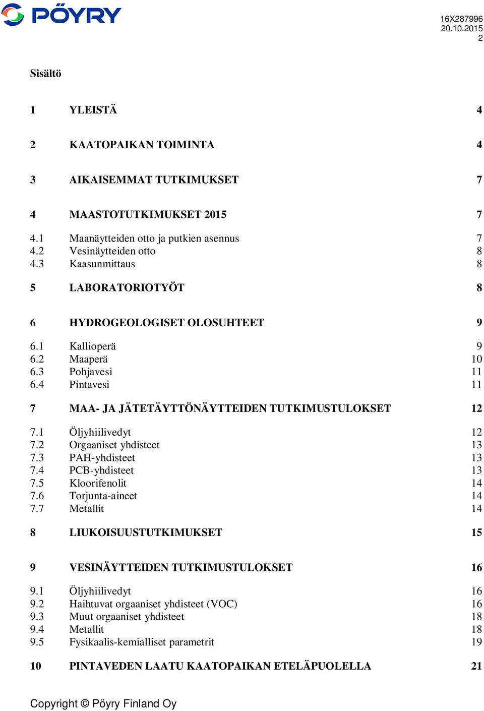 1 Öljyhiilivedyt 12 7.2 Orgaaniset yhdisteet 13 7.3 PAH-yhdisteet 13 7.4 PCB-yhdisteet 13 7.5 Kloorifenolit 14 7.6 Torjunta-aineet 14 7.