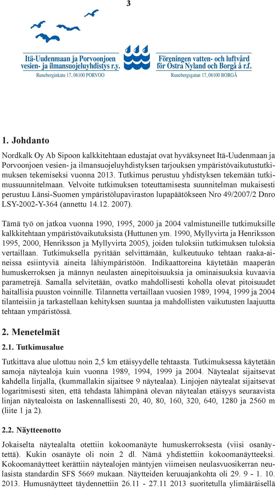 Tutkimus perustuu yhdistyksen tekemään tutkimussuunnitelmaan.