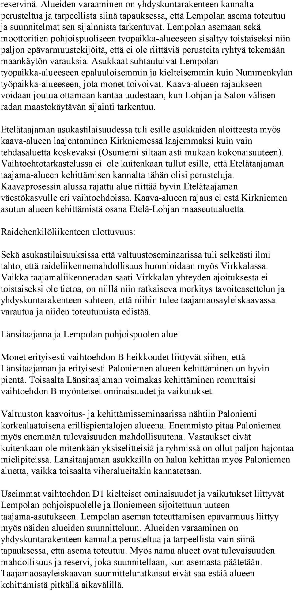 Asukkaat suhtautuivat Lempolan työpaikka-alueeseen epäluuloisemmin ja kielteisemmin kuin Nummenkylän työpaikka-alueeseen, jota monet toivoivat.