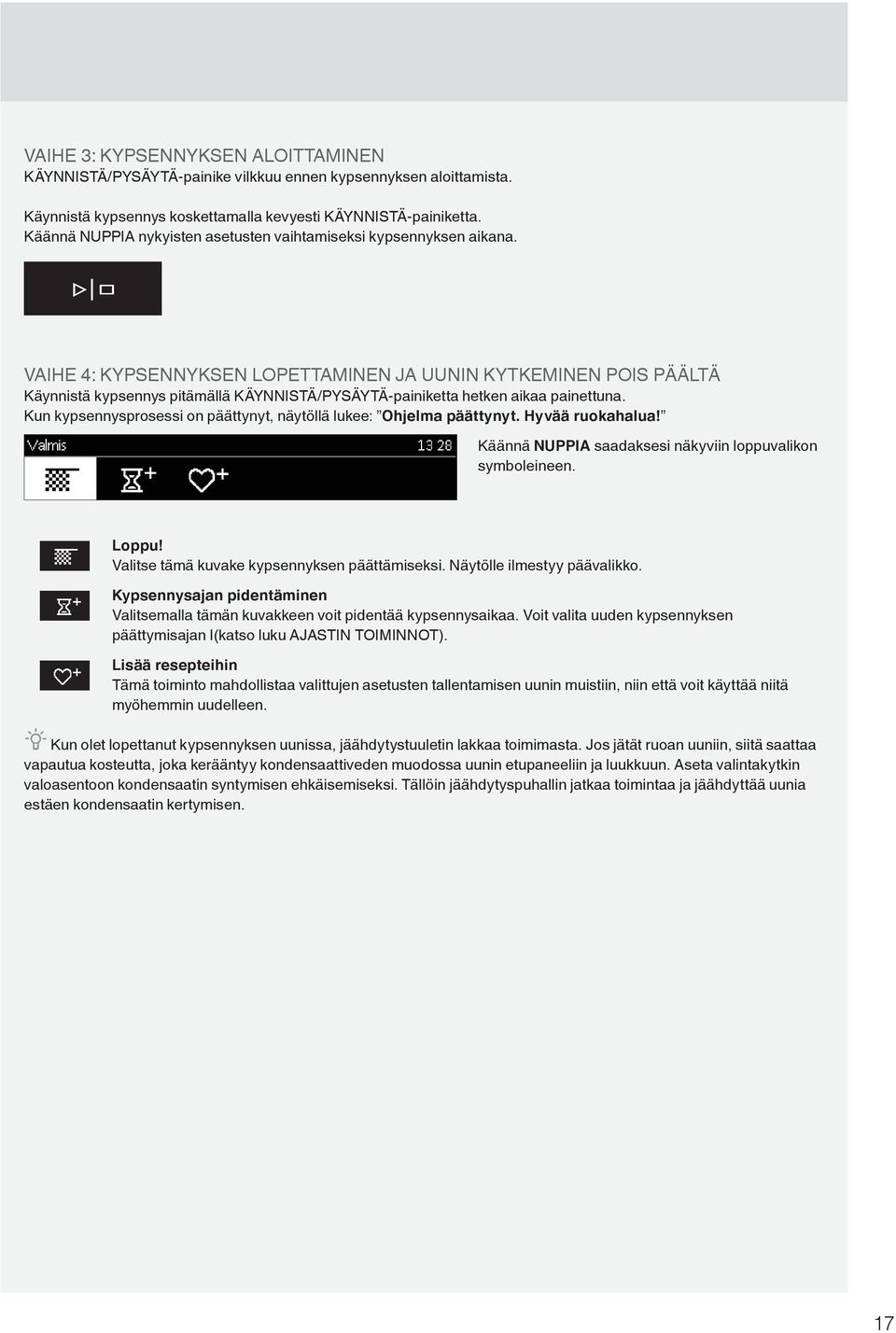 VAIHE 4: KYPSENNYKSEN LOPETTAMINEN JA UUNIN KYTKEMINEN POIS PÄÄLTÄ Käynnistä kypsennys pitämällä KÄYNNISTÄ/PYSÄYTÄ-painiketta hetken aikaa painettuna.