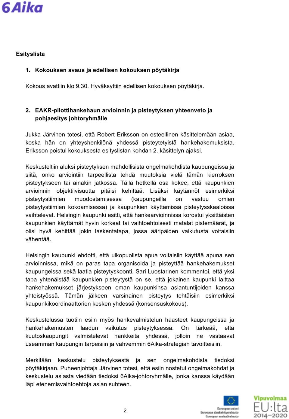 yhdessä pisteytetyistä hankehakemuksista. Eriksson poistui kokouksesta esityslistan kohdan 2. käsittelyn ajaksi.