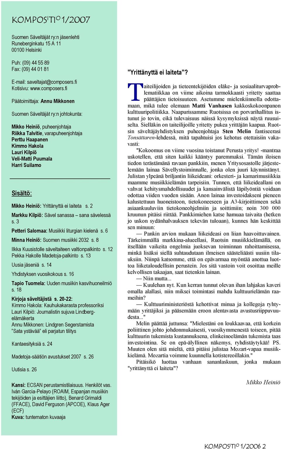 fi Päätoimittaja: Annu Mikkonen Suomen Säveltäjät ry:n johtokunta: Mikko Heiniö, puheenjohtaja Riikka Talvitie, varapuheenjohtaja Perttu Haapanen Kimmo Hakola Lauri Kilpiö Veli-Matti Puumala Harri