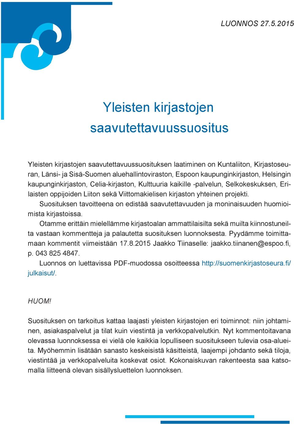 Suosituksen tavoitteena on edistää saavutettavuuden ja moninaisuuden huomioimista kirjastoissa.