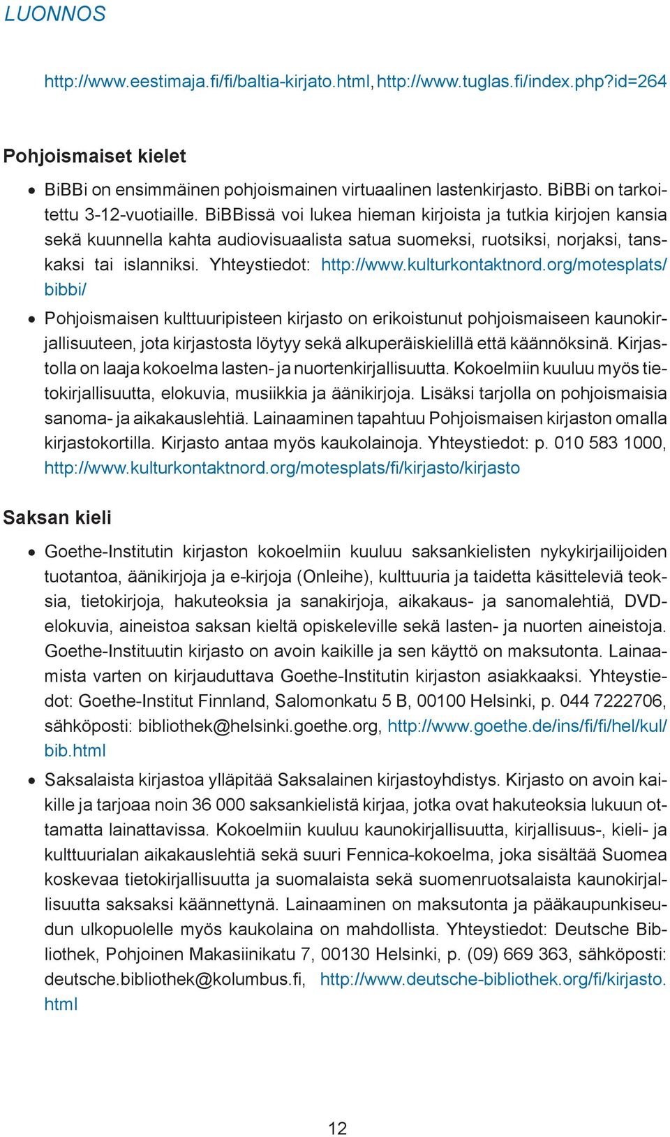 Yhteystiedot: http://www.kulturkontaktnord.