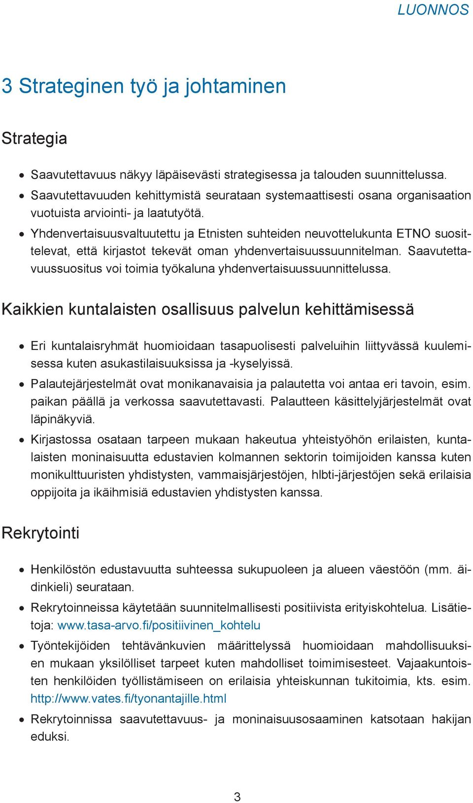 Yhdenvertaisuusvaltuutettu ja Etnisten suhteiden neuvottelukunta ETNO suosittelevat, että kirjastot tekevät oman yhdenvertaisuussuunnitelman.