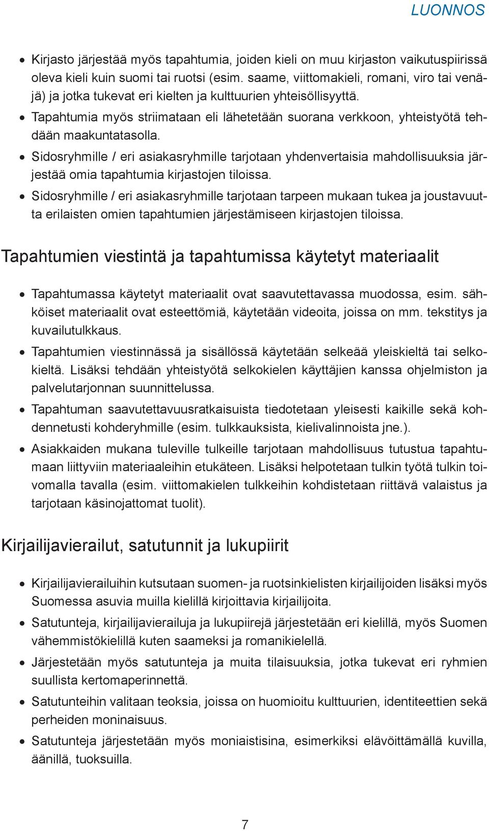 Tapahtumia myös striimataan eli lähetetään suorana verkkoon, yhteistyötä tehdään maakuntatasolla.