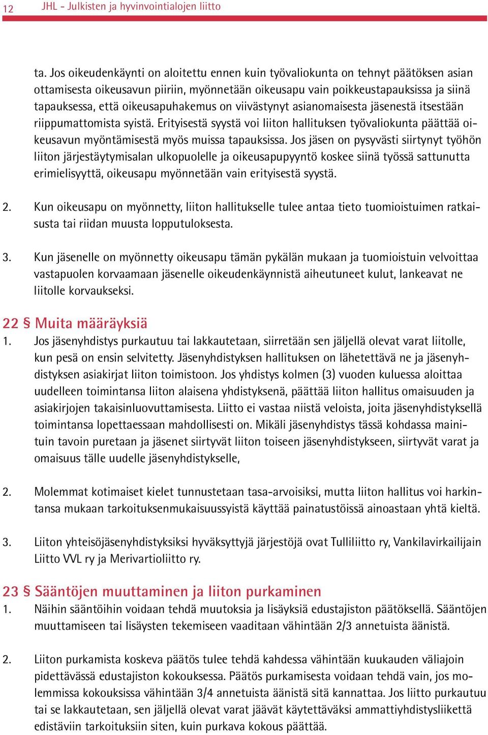 oikeusapuhakemus on viivästynyt asianomaisesta jäsenestä itsestään riippumattomista syistä.