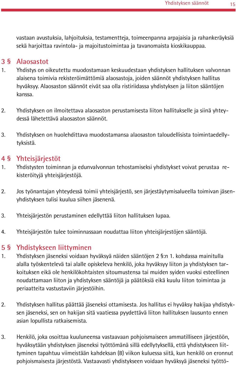 Alaosaston säännöt eivät saa olla ristiriidassa yhdistyksen ja liiton sääntöjen kanssa. 2.