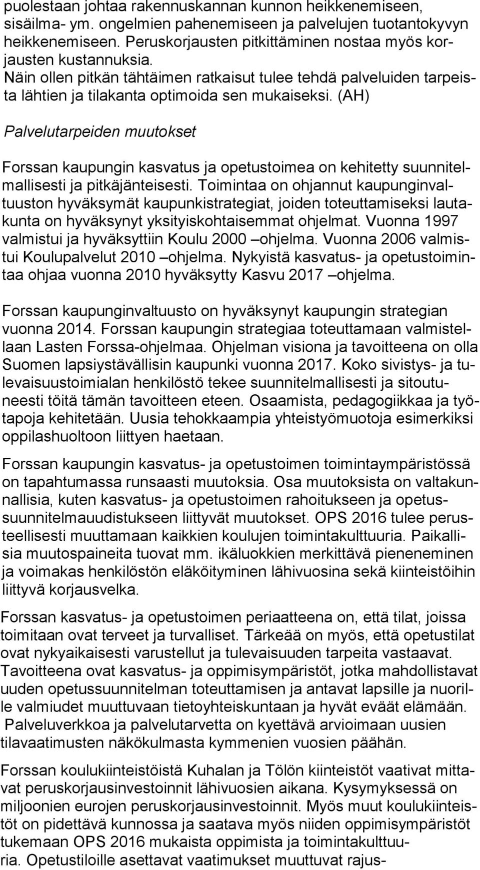 (AH) Palvelutarpeiden muutokset Forssan kaupungin kasvatus ja opetustoimea on kehitetty suun ni telmal li ses ti ja pitkäjänteisesti.