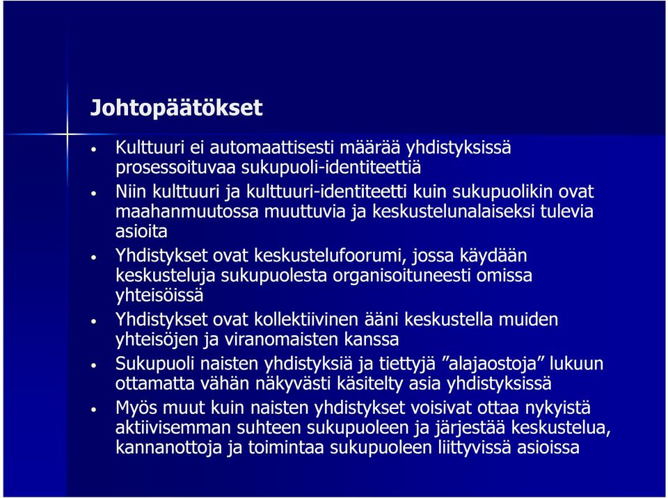 Yhdistykset ovat kollektiivinen ääni keskustella muiden yhteisöjen ja viranomaisten kanssa Sukupuoli naisten yhdistyksiä ja tiettyjä alajaostoja lukuun ottamatta vähän näkyvästi käsitelty