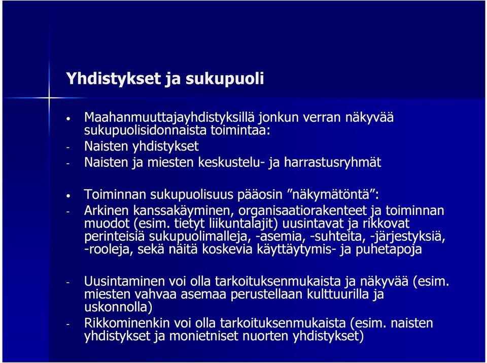 tietyt liikuntalajit) uusintavat ja rikkovat perinteisiä sukupuolimalleja, -asemia, -suhteita, -järjestyksiä, -rooleja, sekä näitä koskevia käyttäytymis- ja puhetapoja -