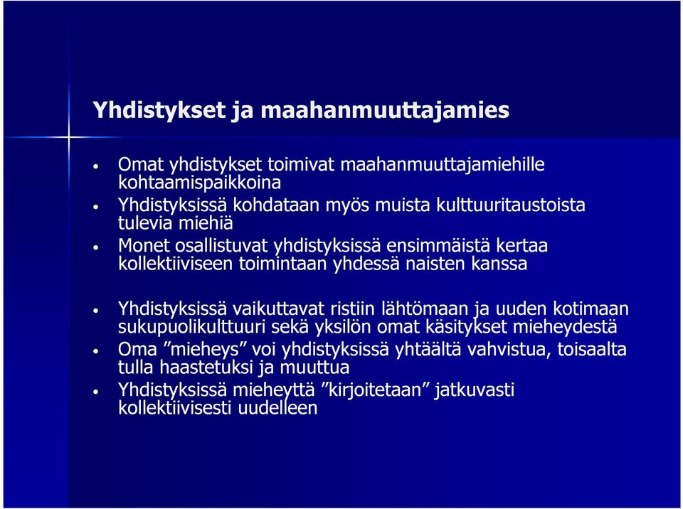 Yhdistyksissä vaikuttavat ristiin lähtömaan ja uuden kotimaan sukupuolikulttuuri sekä yksilön omat käsitykset mieheydestä Oma mieheys voi