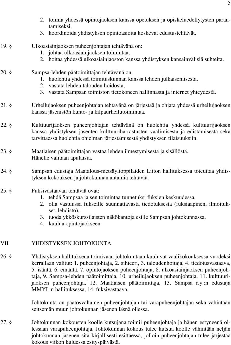 Sampsa-lehden päätoimittajan tehtävänä on: 1. huolehtia yhdessä toimituskunnan kanssa lehden julkaisemisesta, 2. vastata lehden talouden hoidosta, 3.