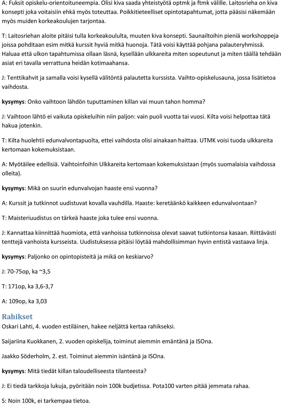 Saunailtoihin pieniä workshoppeja joissa pohditaan esim mitkä kurssit hyviä mitkä huonoja. Tätä voisi käyttää pohjana palauteryhmissä.