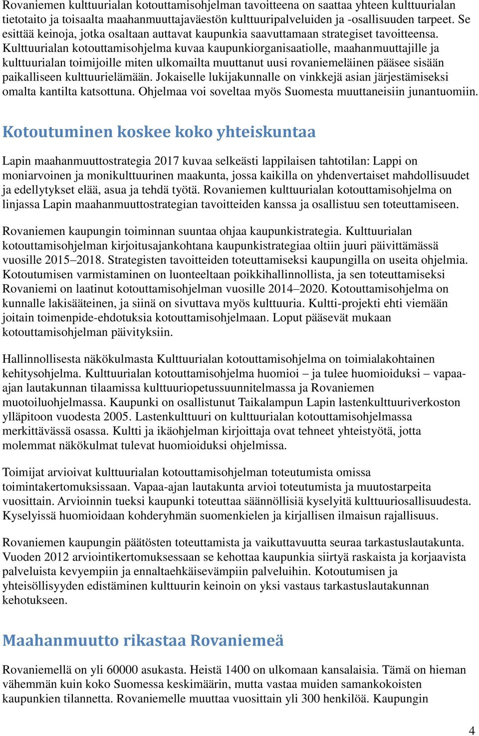 Kulttuurialan kotouttamisohjelma kuvaa kaupunkiorganisaatiolle, maahanmuuttajille ja kulttuurialan toimijoille miten ulkomailta muuttanut uusi rovaniemeläinen pääsee sisään paikalliseen