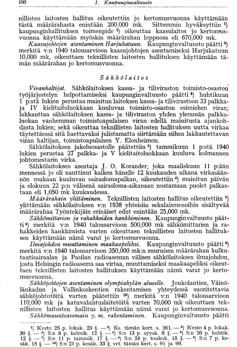 Kaupunginvaltuusto päätti 3 ) merkitä v:n 1940 talousarvioon kaasujohtojen asentamiseksi Harjukatuun 10,000 mk, oikeuttaen teknillisten laitosten hallituksen käyttämään tämän määrärahan jo