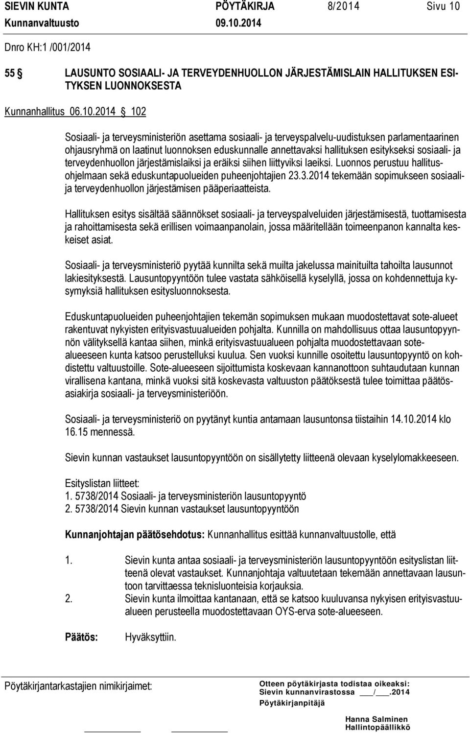 2014 102 Sosiaali- ja terveysministeriön asettama sosiaali- ja terveyspalvelu-uudistuksen parlamentaarinen ohjausryhmä on laatinut luonnoksen eduskunnalle annettavaksi hallituksen esitykseksi