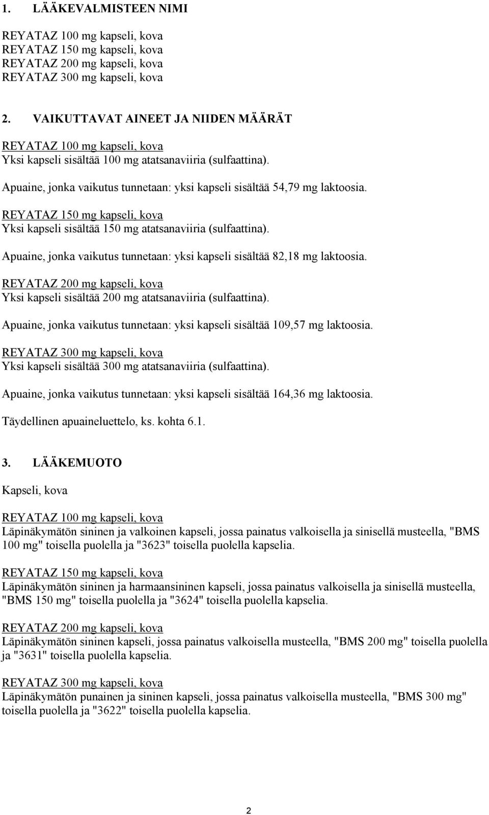 REYATAZ 150 mg kapseli, kova Yksi kapseli sisältää 150 mg atatsanaviiria (sulfaattina). Apuaine, jonka vaikutus tunnetaan: yksi kapseli sisältää 82,18 mg laktoosia.