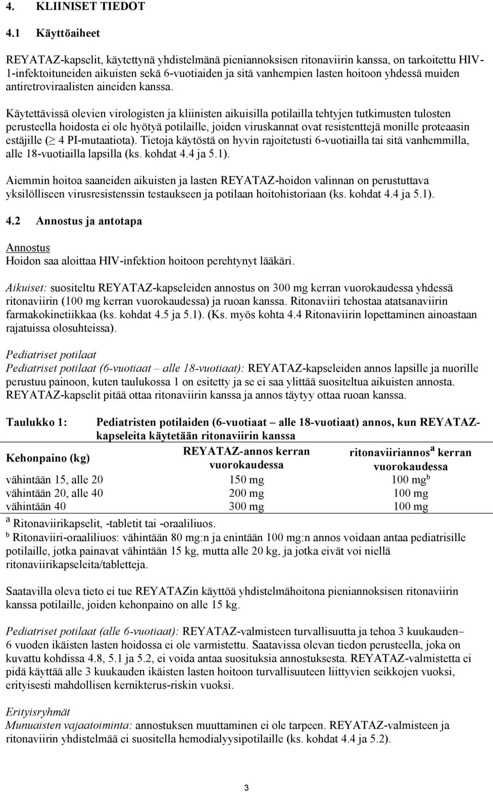 yhdessä muiden antiretroviraalisten aineiden kanssa.