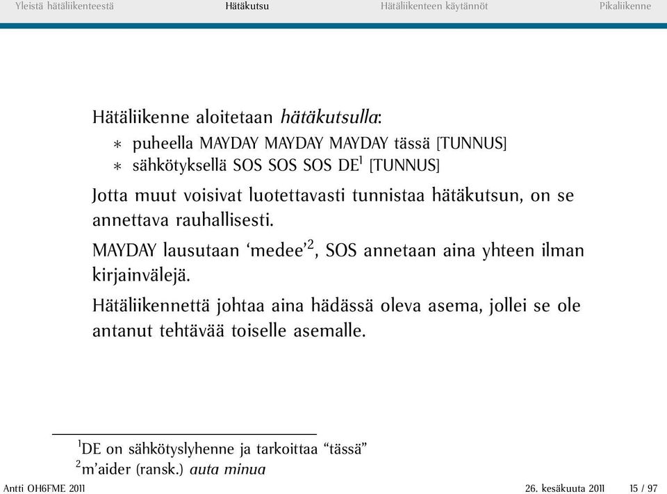 MAYDAY lausutaan medee 2, SOS annetaan aina yhteen ilman kirjainvälejä.