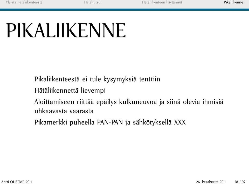 Aloittamiseen riittää epäilys kulkuneuvoa ja siinä olevia ihmisiä uhkaavasta