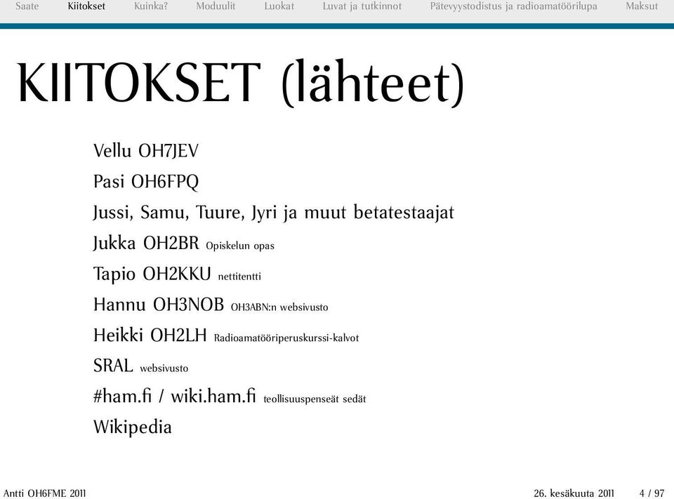 OH7JEV Pasi OH6FPQ Jussi, Samu, Tuure, Jyri ja muut betatestaajat Jukka OH2BR Opiskelun opas Tapio OH2KKU