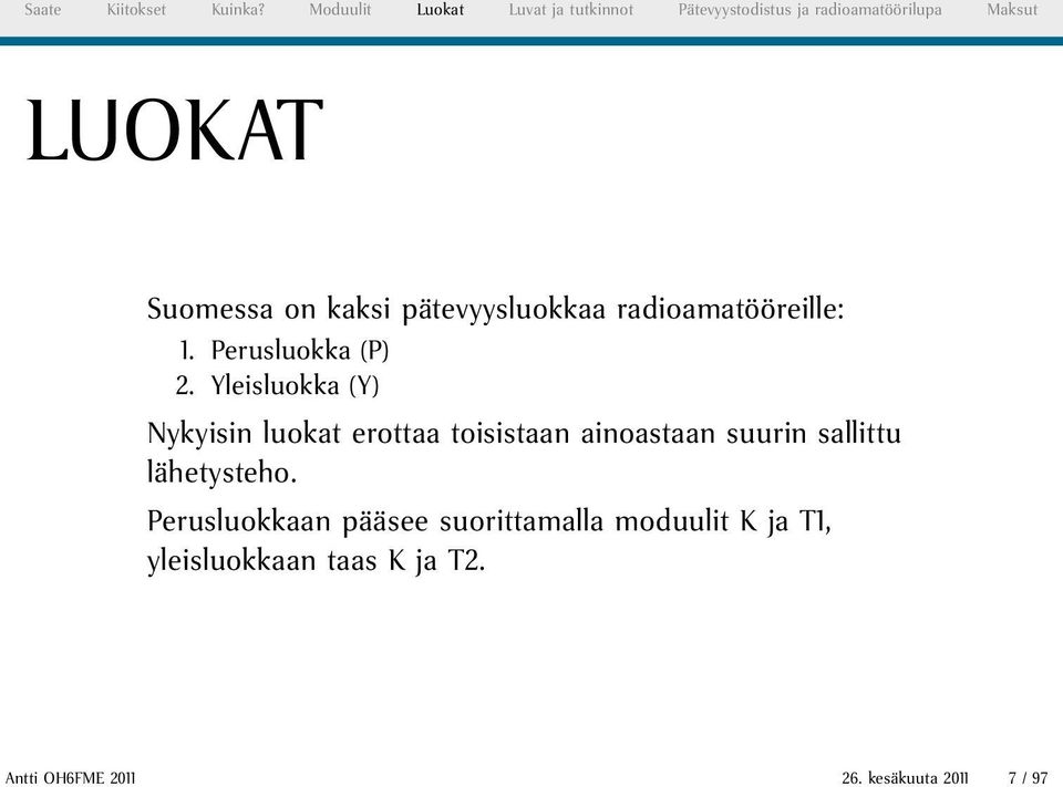 kaksi pätevyysluokkaa radioamatööreille: 1. Perusluokka (P) 2.