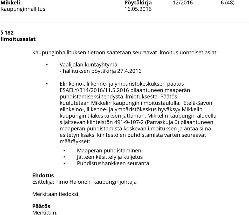 Etelä-Savon elinkeino-, liikenne- ja ympäristökeskus hyväksyy MIkkelin kaupungin tilakeskuksen jättämän, Mikkelin kaupungin alueella sijaitsevan kiinteistön 491-9-107-2 (Parraskuja 6) pilaantuneen