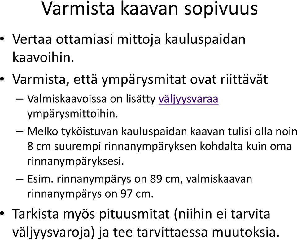 Melko tyköistuvan kauluspaidan kaavan tulisi olla noin 8 cm suurempi rinnanympäryksen kohdalta kuin oma