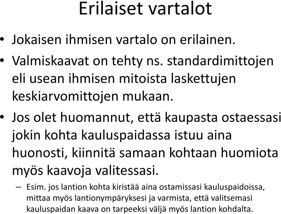 Jos olet huomannut, että kaupasta ostaessasi jokin kohta kauluspaidassa istuu aina huonosti, kiinnitä samaan kohtaan huomiota