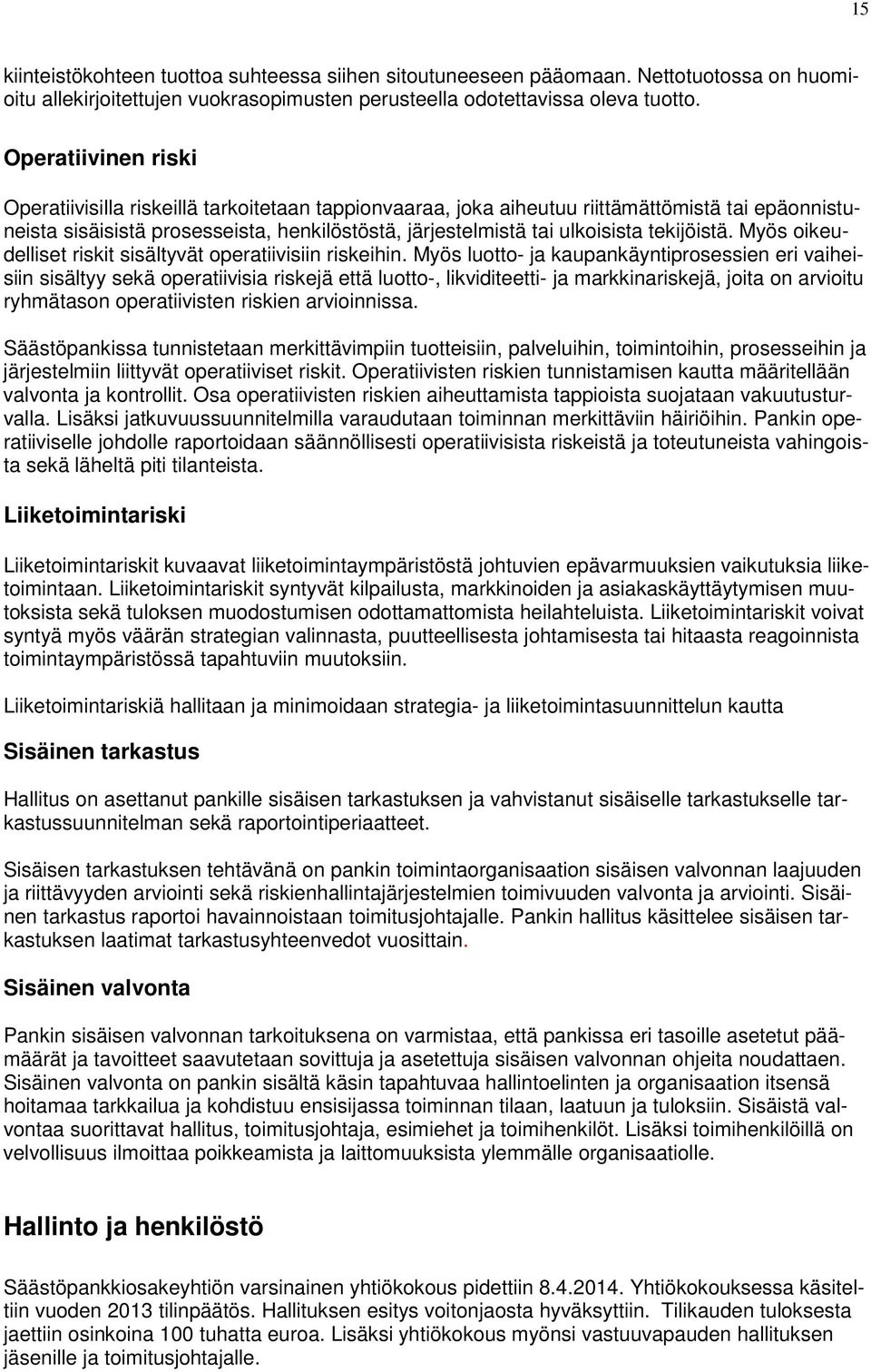 tekijöistä. Myös oikeudelliset riskit sisältyvät operatiivisiin riskeihin.