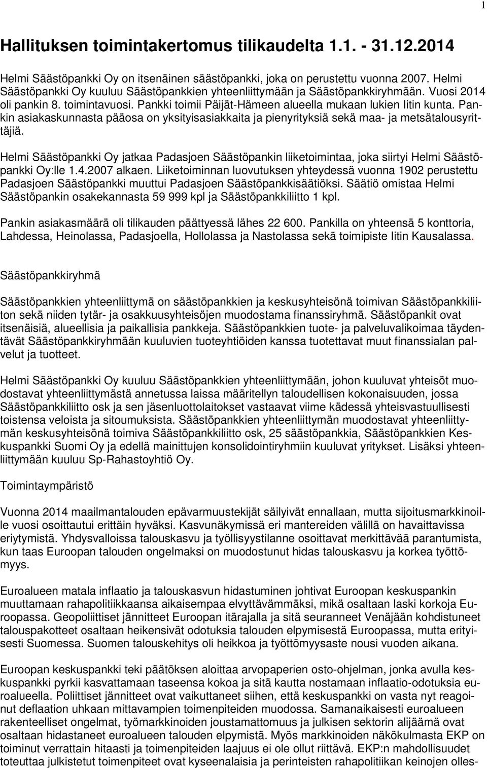 Pankin asiakaskunnasta pääosa on yksityisasiakkaita ja pienyrityksiä sekä maa- ja metsätalousyrittäjiä.