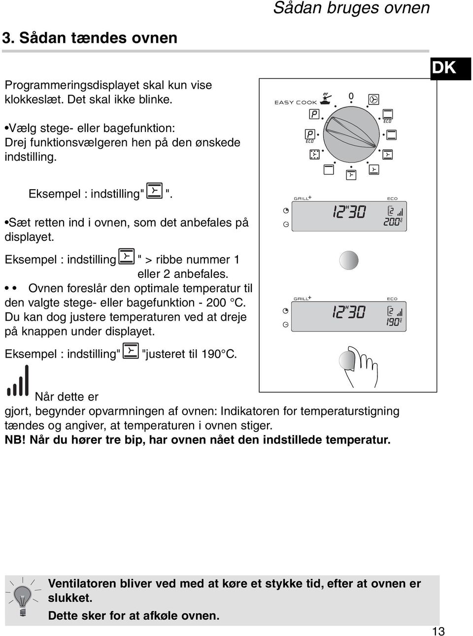 Eksempel : indstilling " > ribbe nummer 1 eller 2 anbefales. Ovnen foreslår den optimale temperatur til den valgte stege- eller bagefunktion - 200 C.