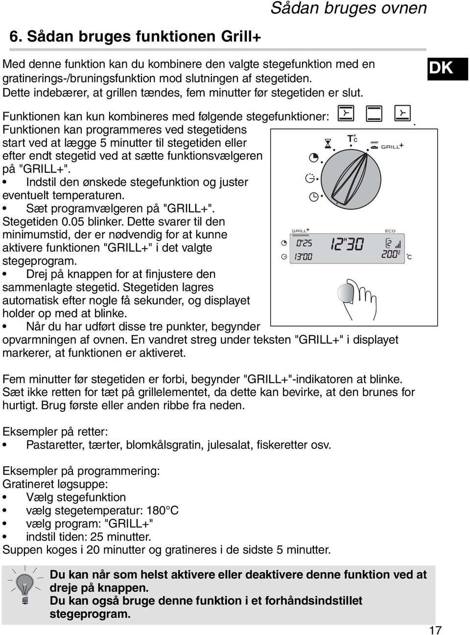 Funktionen kan programmeres ved stegetidens T c start ved at lægge 5 minutter til stegetiden eller efter endt stegetid ved at sætte funktionsvælgeren på "GRILL+".