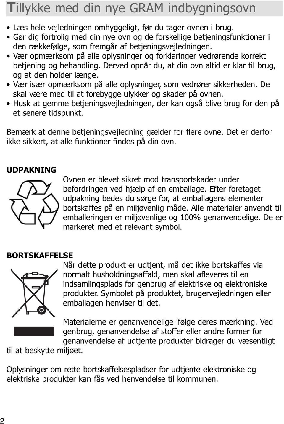 Vær opmærksom på alle oplysninger og forklaringer vedrørende korrekt betjening og behandling. Derved opnår du, at din ovn altid er klar til brug, og at den holder længe.