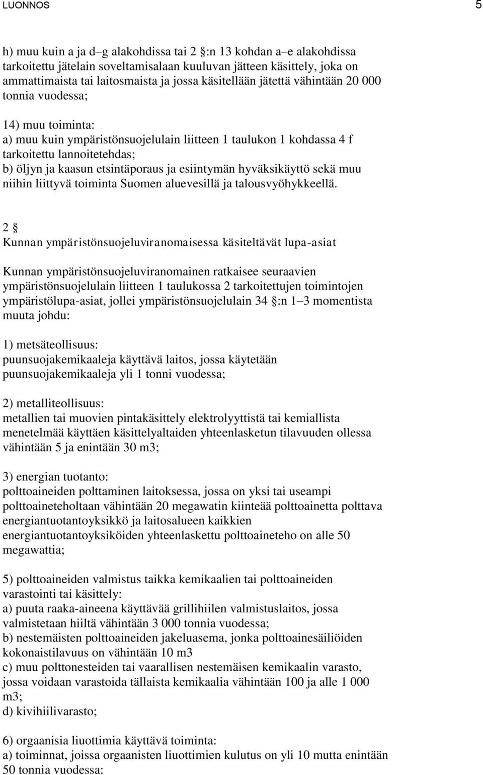 etsintäporaus ja esiintymän hyväksikäyttö sekä muu niihin liittyvä toiminta Suomen aluevesillä ja talousvyöhykkeellä.