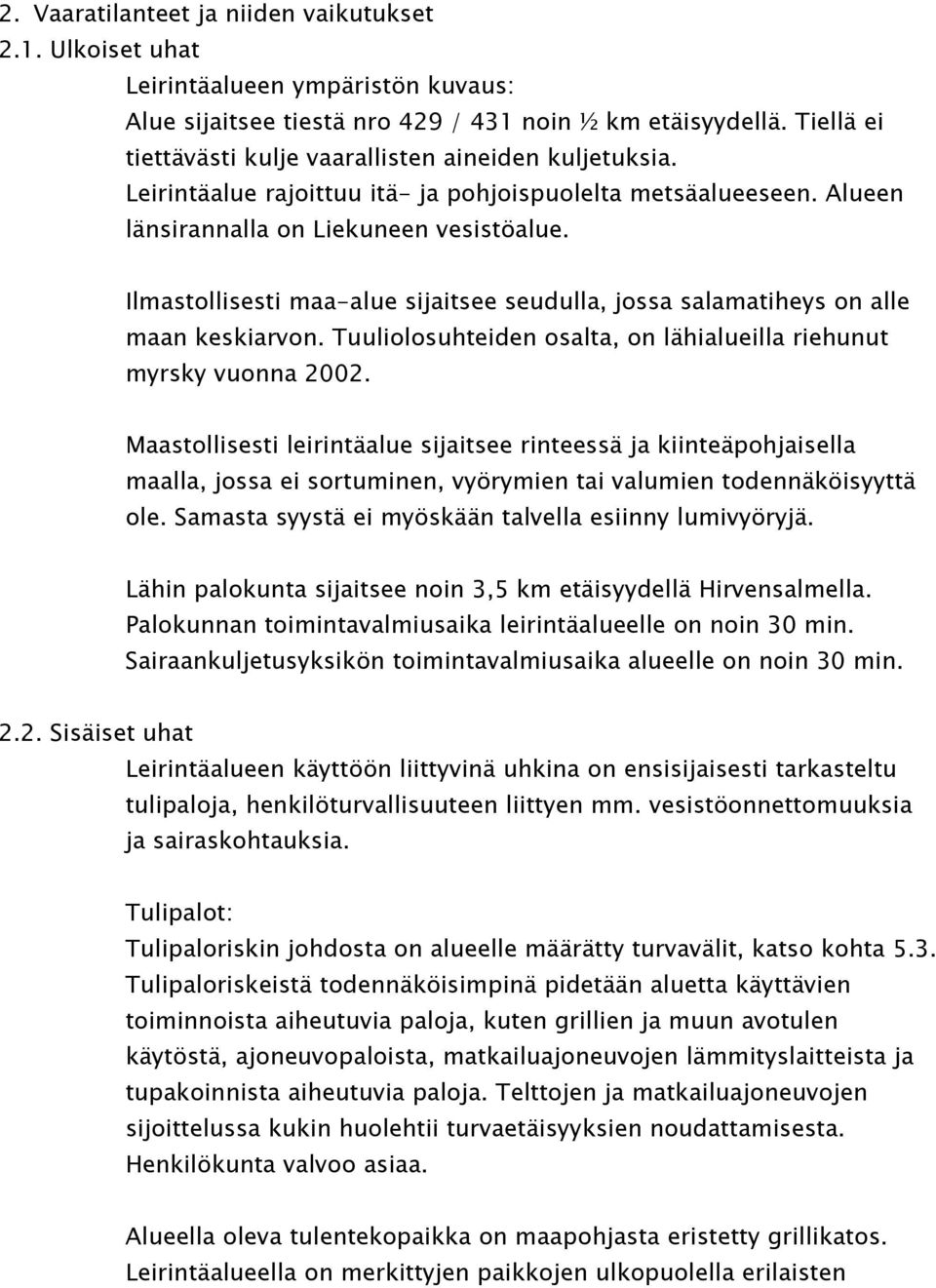 Ilmastollisesti maa-alue sijaitsee seudulla, jossa salamatiheys on alle maan keskiarvon. Tuuliolosuhteiden osalta, on lähialueilla riehunut myrsky vuonna 2002.