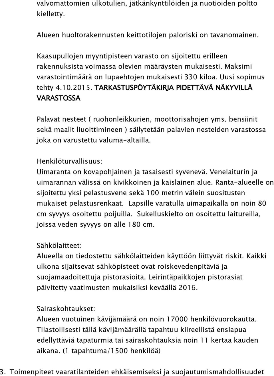 2015. TARKASTUSPÖYTÄKIRJA PIDETTÄVÄ NÄKYVILLÄ VARASTOSSA Palavat nesteet ( ruohonleikkurien, moottorisahojen yms.
