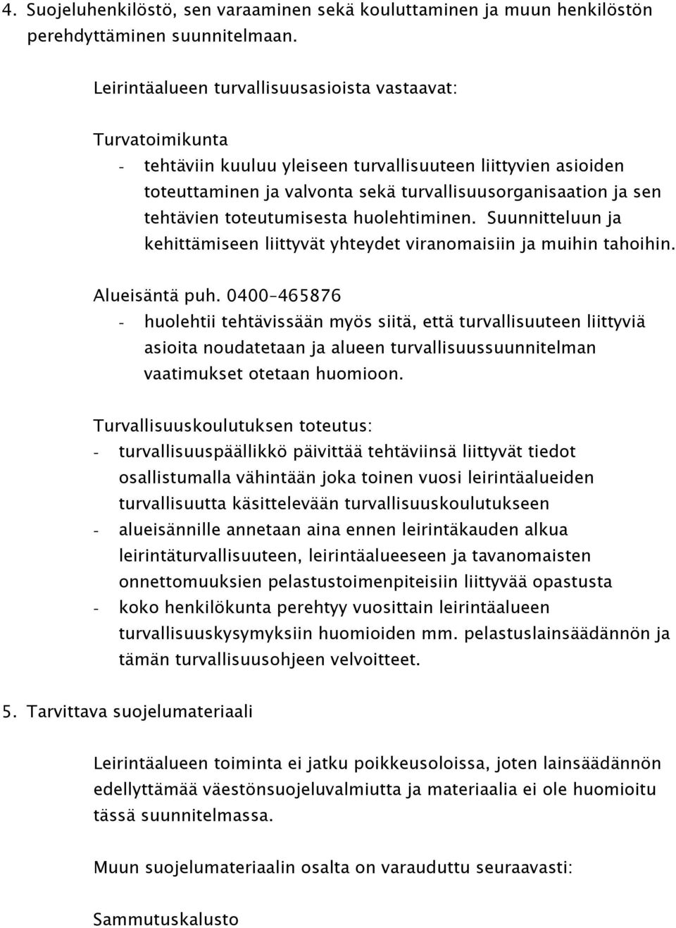 tehtävien toteutumisesta huolehtiminen. Suunnitteluun ja kehittämiseen liittyvät yhteydet viranomaisiin ja muihin tahoihin. Alueisäntä puh.