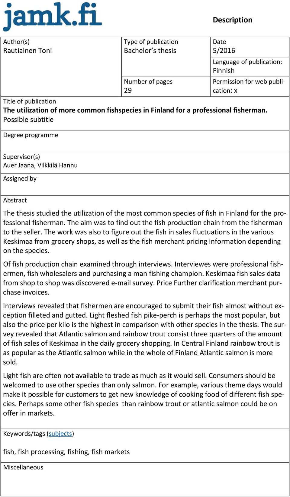 Possible subtitle Degree programme Supervisor(s) Auer Jaana, Vilkkilä Hannu Assigned by Abstract The thesis studied the utilization of the most common species of fish in Finland for the professional