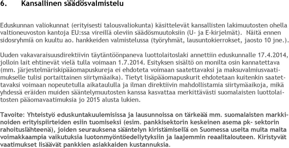 4.2014, jolloin lait ehtinevät vielä tulla voimaan 1.7.2014. Esityksen sisältö on monilta osin kannatettava (mm.