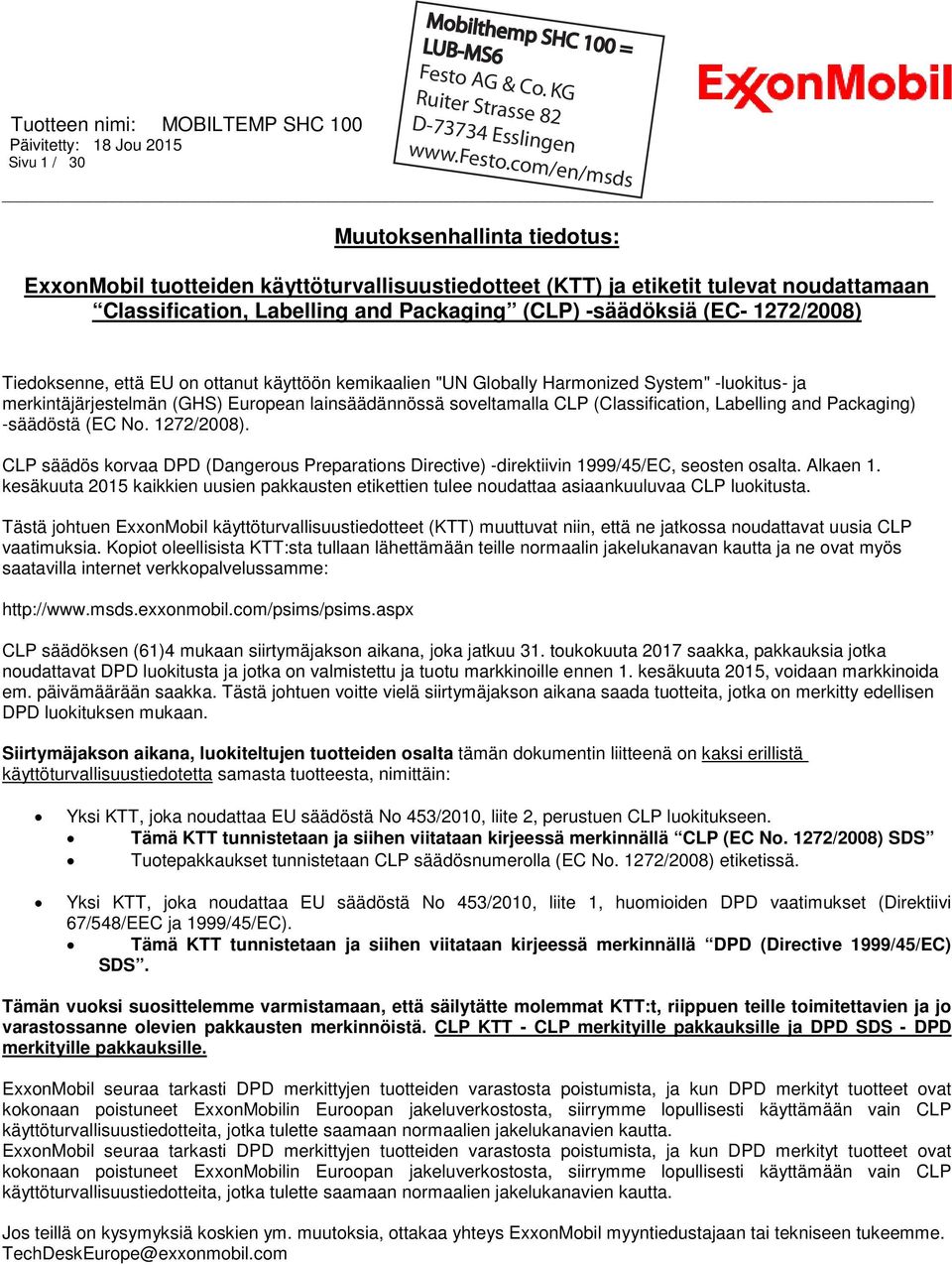 Labelling and Packaging) -säädöstä (EC No. 1272/2008). CLP säädös korvaa DPD (Dangerous Preparations Directive) -direktiivin 1999/45/EC, seosten osalta. Alkaen 1.