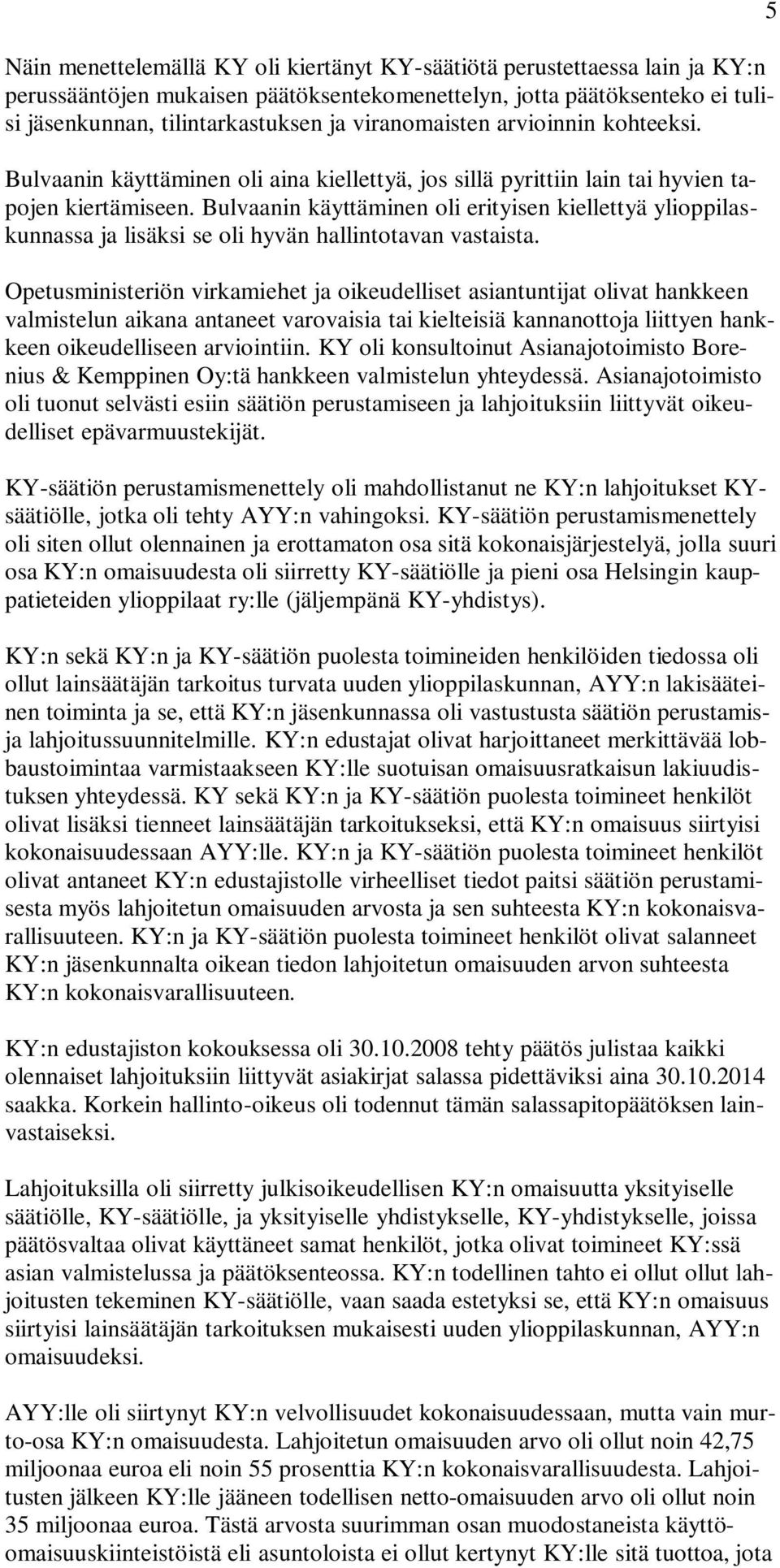 Bulvaanin käyttäminen oli erityisen kiellettyä ylioppilaskunnassa ja lisäksi se oli hyvän hallintotavan vastaista.