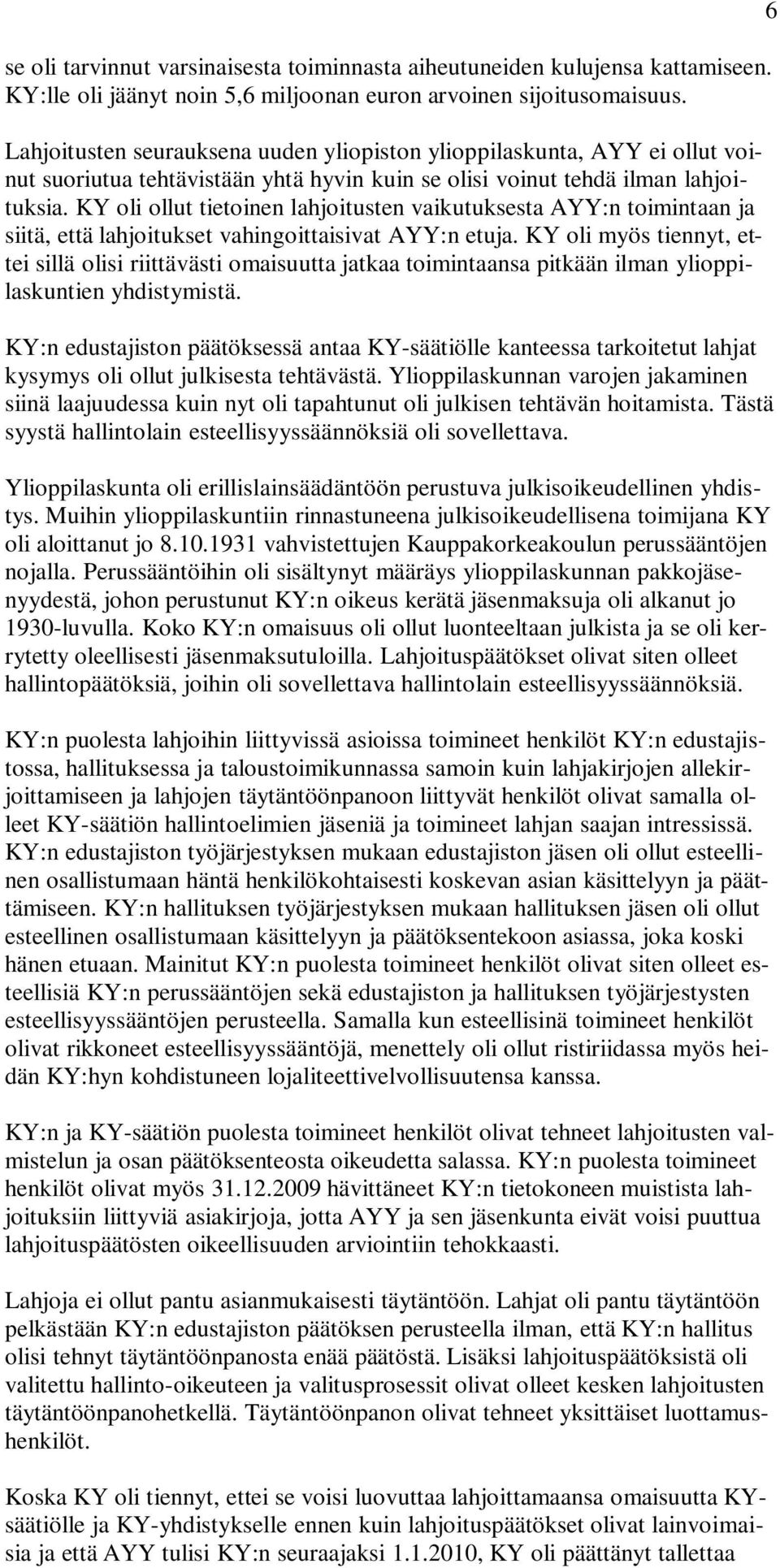 KY oli ollut tietoinen lahjoitusten vaikutuksesta AYY:n toimintaan ja siitä, että lahjoitukset vahingoittaisivat AYY:n etuja.